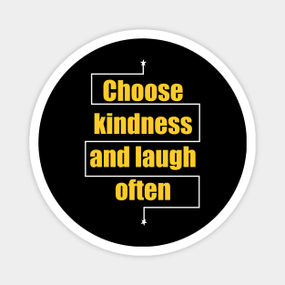 Choose kindness and laugh often Magnet